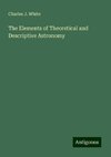 The Elements of Theoretical and Descriptive Astronomy