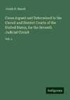 Cases Argued and Determined in the Circuit and District Courts of the United States, for the Seventh Judicial Circuit