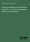 Black's picturesque tourist of Ireland: illustrated with a map of Ireland and several plans and views