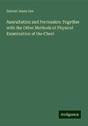 Auscultation and Percussion: Together with the Other Methods of Physical Examination of the Chest