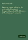 Burgoyne: a poem written for the centennial celebration at Schuylerville, on the 17th of October, 1877, of Burgoyne's surrender