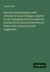 Bye-laws and regulations with reference to house drainage, adopted by the Uppingham Sanitary Authority and allowed by the Local Government Board, with explanations and suggestions