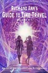 Ruth and Ann's Guide to Time Travel, Volume II