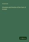 Principles and Practice of the Court of Probate