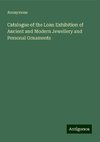 Catalogue of the Loan Exhibition of Ancient and Modern Jewellery and Personal Ornaments