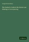 The Student's Guide to the Statute Law Relating to Conveyancing