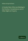 A Concise View of the Law Relating to the Priority of Incumbrances and of Other Rights in Property