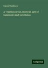 A Treatise on the American Law of Easements and Servitudes