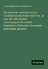 Altnordisches Lesebuch aus der skandinavischen Poesie und Prosa bis zum XIV. Jahrhundert zusammengestellt und mit literarischer Uebersicht, Grammatik und Glossar versehen