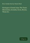 Catalogue of Greek Coins: The Tauric Chersonese, Sarmatia, Dacia, Moesia, Thrace &c.