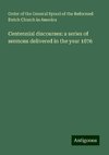 Centennial discourses: a series of sermons delivered in the year 1876