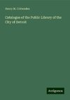 Catalogue of the Public Library of the City of Detroit