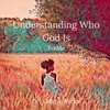 Understanding Who God Is To Me