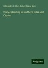 Coffee planting in southern India and Ceylon