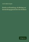 Goethe zu Strassburg, ein Beitrag zur Entwicklungsgeschichte des Dichters