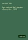 Contributions to North American ethnology. Vol. I-VII, IX