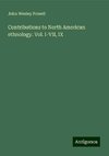 Contributions to North American ethnology. Vol. I-VII, IX