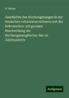 Geschichte des Kirchengesanges in der deutschen reformirten Schweiz seit der Reformation: mit genauer Beschreibung der Kirchengesangbücher des 16. Jahrhunderts