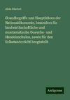 Grundbegriffe und Hauptlehren der Nationalökonomie, besonders für landwirthschaftliche und montanistische Gewerbe- und Handelsschulen, sowie für den Selbstunterricht hergestellt