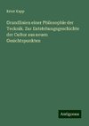 Grundlinien einer Philosophie der Tecknik. Zur Entstehungsgeschichte der Cultur aus neuen Gesichtspunkten