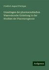 Grundlagen der pharmaceutischen Waarenkunde: Einleitung in das Studium der Pharmacognosie