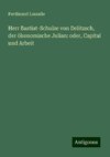 Herr Bastiat-Schulze von Delitzsch, der ökonomische Julian: oder, Capital und Arbeit