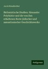 Hellenistische Studien: Alexander Polyhistor und die von ihm erhaltenen Reste jüdischer und samaritanischer Geschichtswerke