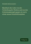 Handbuch der Lehre von der Verbreitung der Cholera und von den Schutzmaassregeln gegen sie: nach einem neuen Desinfectionsplane