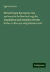 Herpetologia Europaea: eine systematische Bearbeitung der Amphibien und Reptilien welche bisher in Europa aufgefunden sind