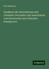 Handbuch der theoretischen und clinischen Percussion und Auscultation vom historischen und critischen Standpuncte