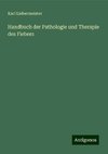 Handbuch der Pathologie und Therapie des Fiebers