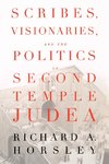 Scribes, Visionaries, and the Politics of Second Temple Judea