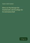 Ideen zur Psychologie der Gesellschaft, als Grundlage der Socialwissenschaft