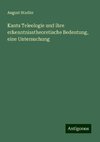 Kants Teleologie und ihre erkenntnisstheoretische Bedeutung, eine Untersuchung