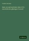 Kant, vor und nach dem Jahre 1770 ; eine Kritik der gläubigen Vernunft