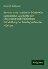 Bayerns erste technische Schule oder ausführliche Geschichte der Entstehung und organischen Entwicklung der Feiertagsschule zu München