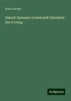 Baruch Spinoza's Leben und Charakter: Ein Vortrag