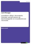 Gesundheits- (Pflege-) ökonomische Potenziale und Innovationen als Entscheidungshilfe im Gesundheitswesen Österreichs