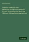 Johannes von Muralt; eine Pädagogen-und Pastoren-Gestalt der Schweiz und Russland aus der ersten Hälfte des XIX Jahrhunderts gezeichnet