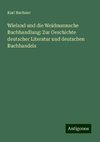 Wieland und die Weidmannsche Buchhandlung: Zur Geschichte deutscher Literatur und deutschen Buchhandels