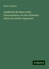 Geschichte Bochara's oder Transoxaniens von den frühesten Zeiten bis auf die Gegenwart