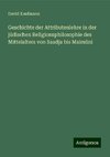 Geschichte der Attributenlehre in der jüdischen Religionsphilosophie des Mittelalters von Saadja bis Maimûni