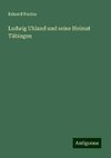 Ludwig Uhland und seine Heimat Tübingen