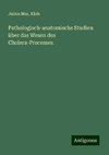 Pathologisch-anatomische Studien über das Wesen des Cholera-Processes