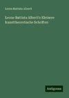 Leone Battista Alberti's Kleinere kunsttheoretische Schriften