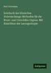 Lehrbuch der klinischen Untersuchungs-Methoden für die Brust- und Unterleibs-Organe. Mit Einschluss der Laryngoskopie