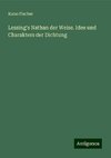 Lessing's Nathan der Weise. Idee und Charakters der Dichtung