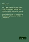 Der Erwerb der Erbschaft nach österreichischem Rechte, auf Grundlage des gemeinen Rechtes