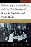 Philanthropic Foundations and the Globalization of Scientific Medicine and Public Health