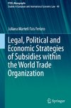 Legal, Political and Economic Strategies of Subsidies within the World Trade Organization